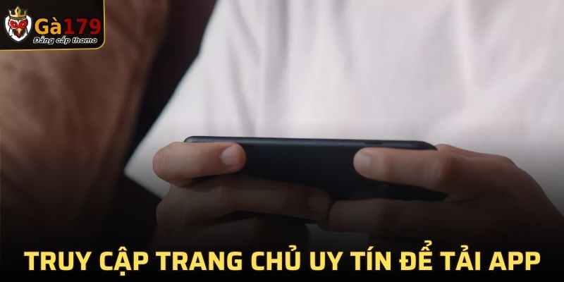 Truy cập trang chủ uy tín để tải App nhanh nhất