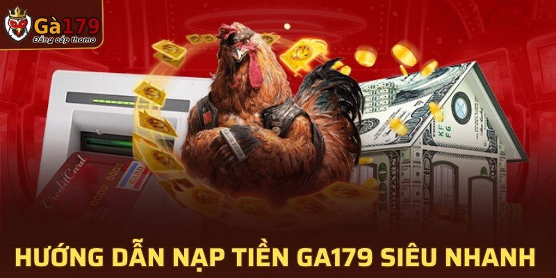 Hướng dẫn nạp tiền GA179 siêu nhanh